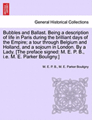 bokomslag Bubbles and Ballast. Being a Description of Life in Paris During the Brilliant Days of the Empire; A Tour Through Belgium and Holland, and a Sojourn in London. by a Lady. [The Preface Signed