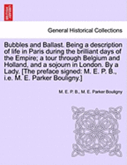 Bubbles and Ballast. Being a Description of Life in Paris During the Brilliant Days of the Empire; A Tour Through Belgium and Holland, and a Sojourn in London. by a Lady. [The Preface Signed 1