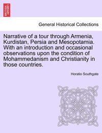 bokomslag Narrative of a tour through Armenia, Kurdistan, Persia and Mesopotamia. With an introduction and occasional observations upon the condition of Mohammedanism and Christianity in those countries.