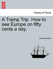 bokomslag A Tramp Trip. How to See Europe on Fifty Cents a Day.