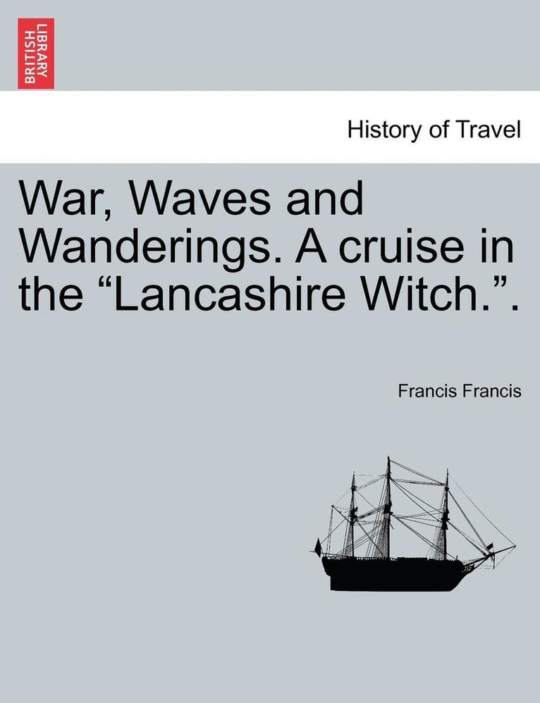 Francis Francis - War, Waves and Wanderings. a Cruise in the "Lancashire Witch..", Häftad