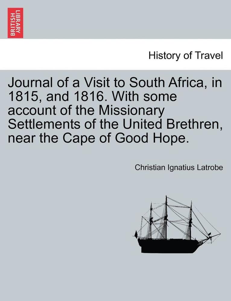 Journal of a Visit to South Africa, in 1815, and 1816. with Some Account of the Missionary Settlements of the United Brethren, Near the Cape of Good H