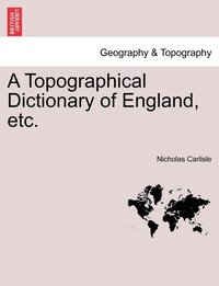 bokomslag A Topographical Dictionary of England, etc. Vol. I