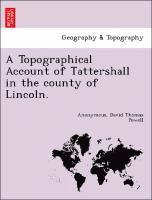 Topographical Account of Tattershall in the County of Lincoln.