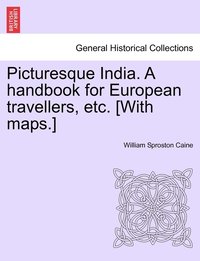 bokomslag Picturesque India. A handbook for European travellers, etc. [With maps.]