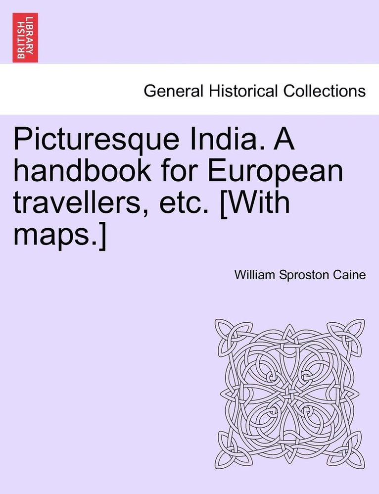 Picturesque India. A handbook for European travellers, etc. [With maps.]