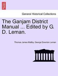 bokomslag The Ganjam District Manual ... Edited by G. D. Leman.
