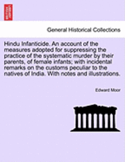 bokomslag Hindu Infanticide. an Account of the Measures Adopted for Suppressing the Practice of the Systematic Murder by Their Parents, of Female Infants; With Incidental Remarks on the Customs Peculiar to the