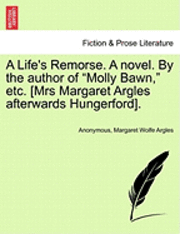Anonymous, Margaret Wolfe Argles - Life's Remorse. a Novel. by the Author of "Molly Bawn," Etc. [Mrs Margaret Argles Afterwards Hungerford]., Häftad