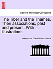 Anonymous, Edward Caledon Bruce - The Tiber and the Thames. Their Associations, Past and Present. with ... Illustrations., Häftad