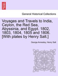 bokomslag Voyages and Travels to India, Ceylon, the Red Sea, Abyssinia, and Egypt. 1802, 1803, 1804, 1805 and 1806. [With plates by Henry Salt.] Vol. III