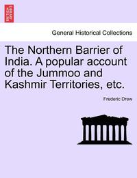 bokomslag The Northern Barrier of India. a Popular Account of the Jummoo and Kashmir Territories, Etc.