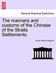 bokomslag The Manners and Customs of the Chinese of the Straits Settlements.