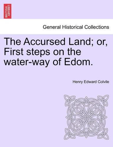 bokomslag The Accursed Land; Or, First Steps on the Water-Way of Edom.