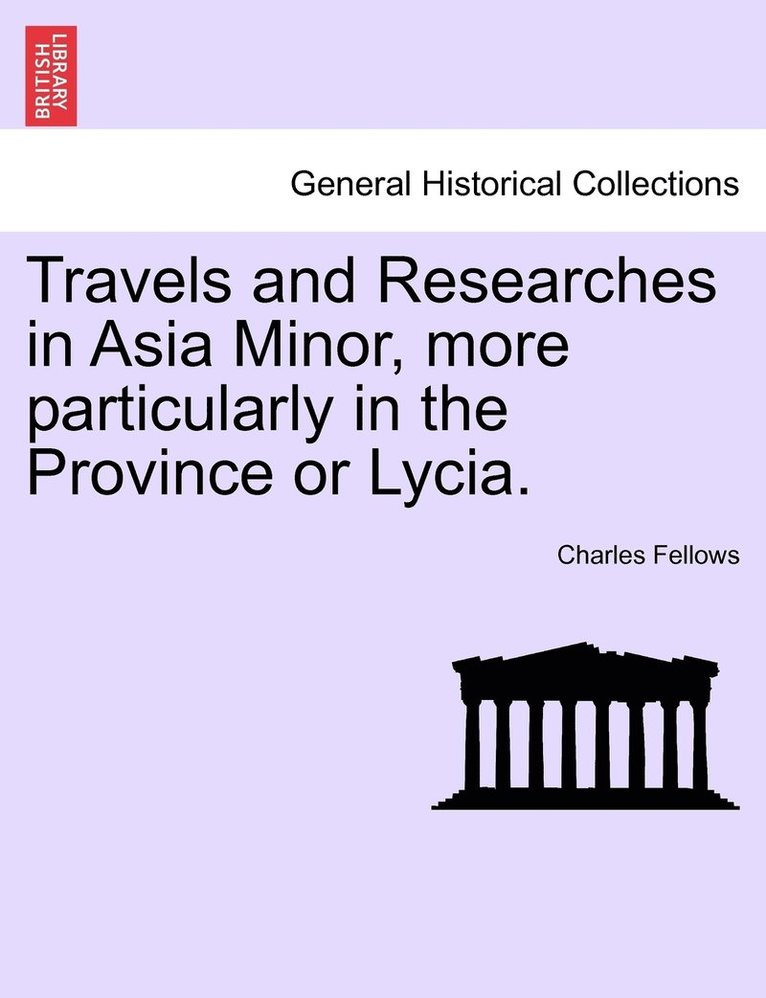 Charles Fellows - Travels and Researches in Asia Minor, more particularly in the Province or Lycia., Häftad