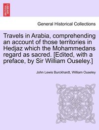 bokomslag Travels in Arabia, comprehending an account of those territories in Hedjaz which the Mohammedans regard as sacred. [Edited, with a preface, by Sir William Ouseley.]