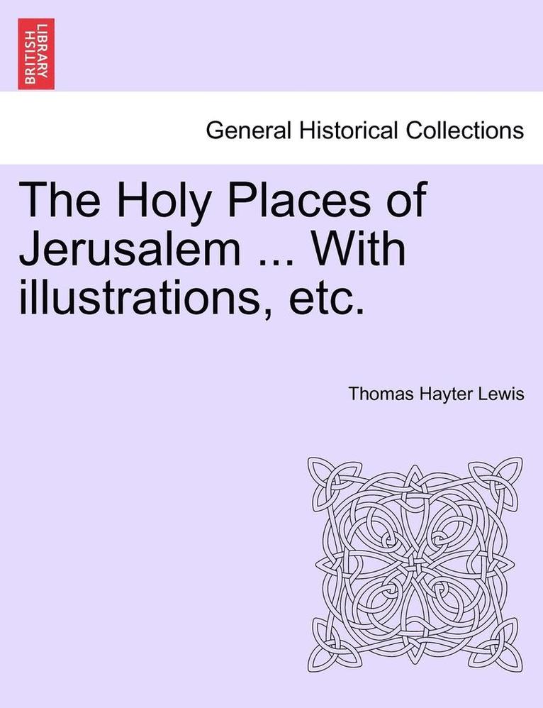 The Holy Places of Jerusalem ... with Illustrations, Etc. 1