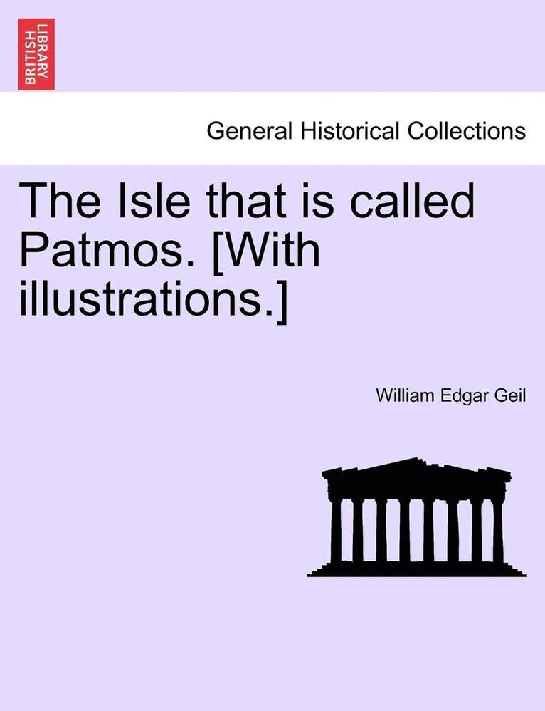 The Isle That Is Called Patmos. [With Illustrations.] 1