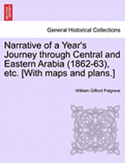 William Gifford Palgrave - Narrative of a Year's Journey Through Central and Eastern Arabia (1862-63), Etc. [With Maps and Plans.] Vol. II., Häftad