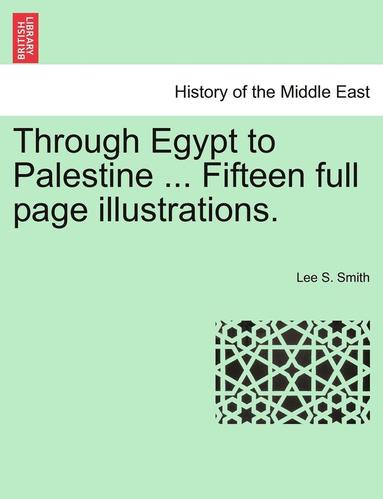 bokomslag Through Egypt to Palestine ... Fifteen Full Page Illustrations.