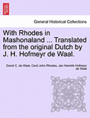 With Rhodes in Mashonaland ... Translated from the Original Dutch by J. H. Hofmeyr de Waal. 1