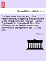 bokomslag The Periplus of Hannon, King of the Karchedonians, Concerning the Libyan Parts of the Earth Beyond the Pillars of Herakles, Translated Into English by C. Simonides, (with Annotations and Explanatory