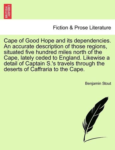 bokomslag Cape of Good Hope and Its Dependencies. an Accurate Description of Those Regions, Situated Five Hundred Miles North of the Cape, Lately Ceded to Engla