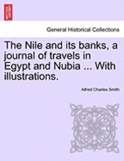 Alfred Charles Smith - The Nile and Its Banks, a Journal of Travels in Egypt and Nubia ... with Illustrations. Vol. II, Häftad