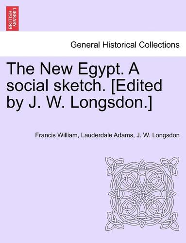 bokomslag The New Egypt. a Social Sketch. [Edited by J. W. Longsdon.]