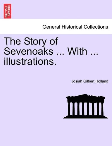 bokomslag The Story of Sevenoaks ... with ... Illustrations.