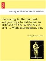 Pioneering in the Far East, and journeys to California in 1849 and to the White Sea in 1878 ... With illustrations, etc.