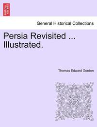bokomslag Persia Revisited ... Illustrated.