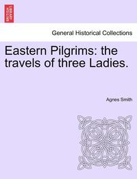 bokomslag Eastern Pilgrims: The Travels of Three Ladies.