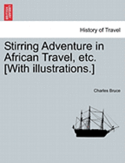 bokomslag Stirring Adventure in African Travel, Etc. [With Illustrations.]