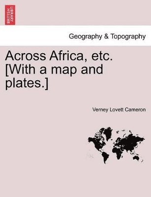 Verney Lovett Cameron - Across Africa, Etc. [With a Map and Plates.] Vol. I, Häftad