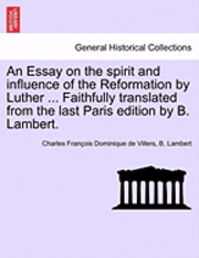 bokomslag An Essay on the Spirit and Influence of the Reformation by Luther ... Faithfully Translated from the Last Paris Edition by B. Lambert.