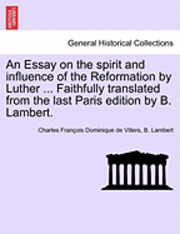 Charles Fran Villers, B. Lambert - An Essay on the Spirit and Influence of the Reformation by Luther ... Faithfully Translated from the Last Paris Edition by B. Lambert., Häftad