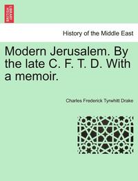 bokomslag Modern Jerusalem. by the Late C. F. T. D. with a Memoir.