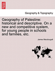 bokomslag Geography of Palestine: Historical and Descriptive. on a New and Competitive System, for Young People in Schools and Families, Etc.