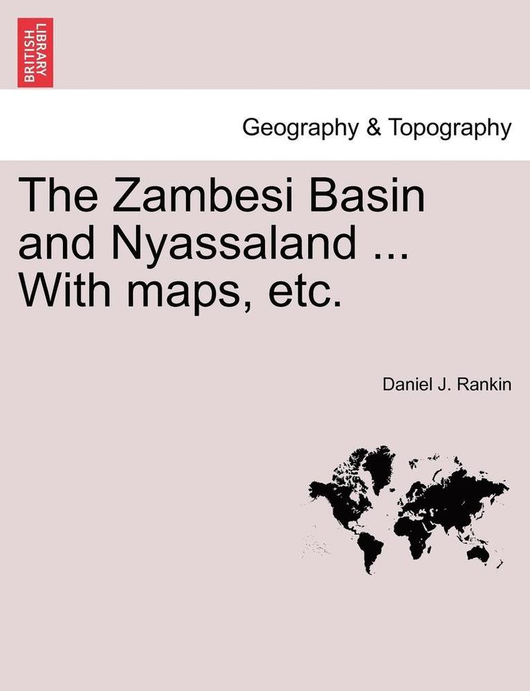 Daniel J. Rankin - The Zambesi Basin and Nyassaland ... with Maps, Etc., Häftad