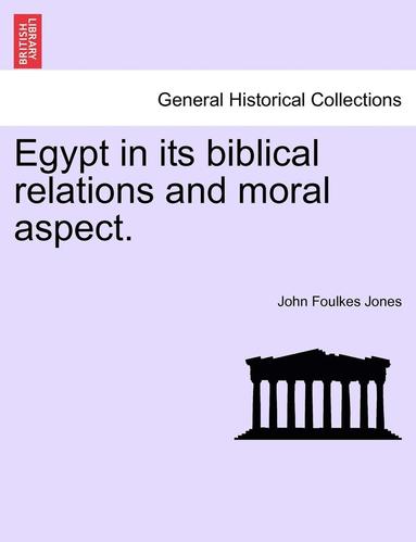 bokomslag Egypt in Its Biblical Relations and Moral Aspect.