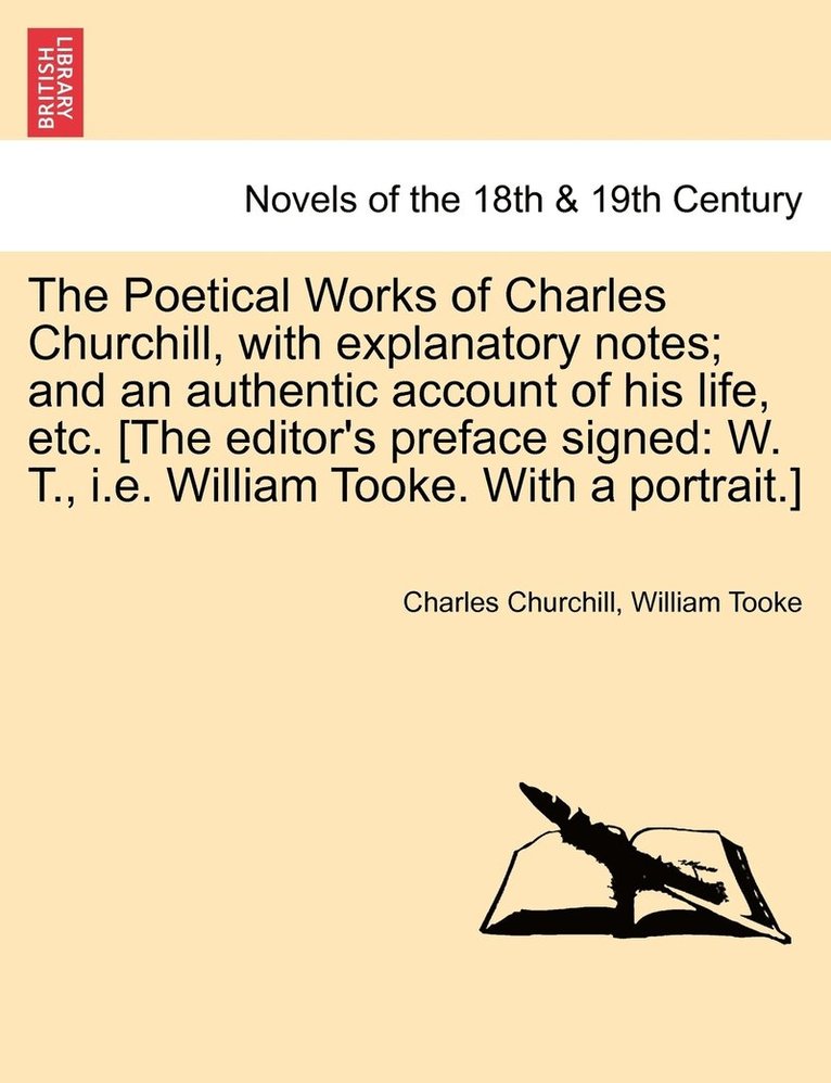 The Poetical Works of Charles Churchill, with Explanatory Notes; And an Authentic Account of His Life, Etc. [The Editor's Preface Signed 1