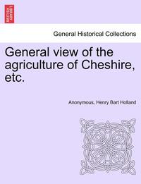 bokomslag General View of the Agriculture of Cheshire, Etc.