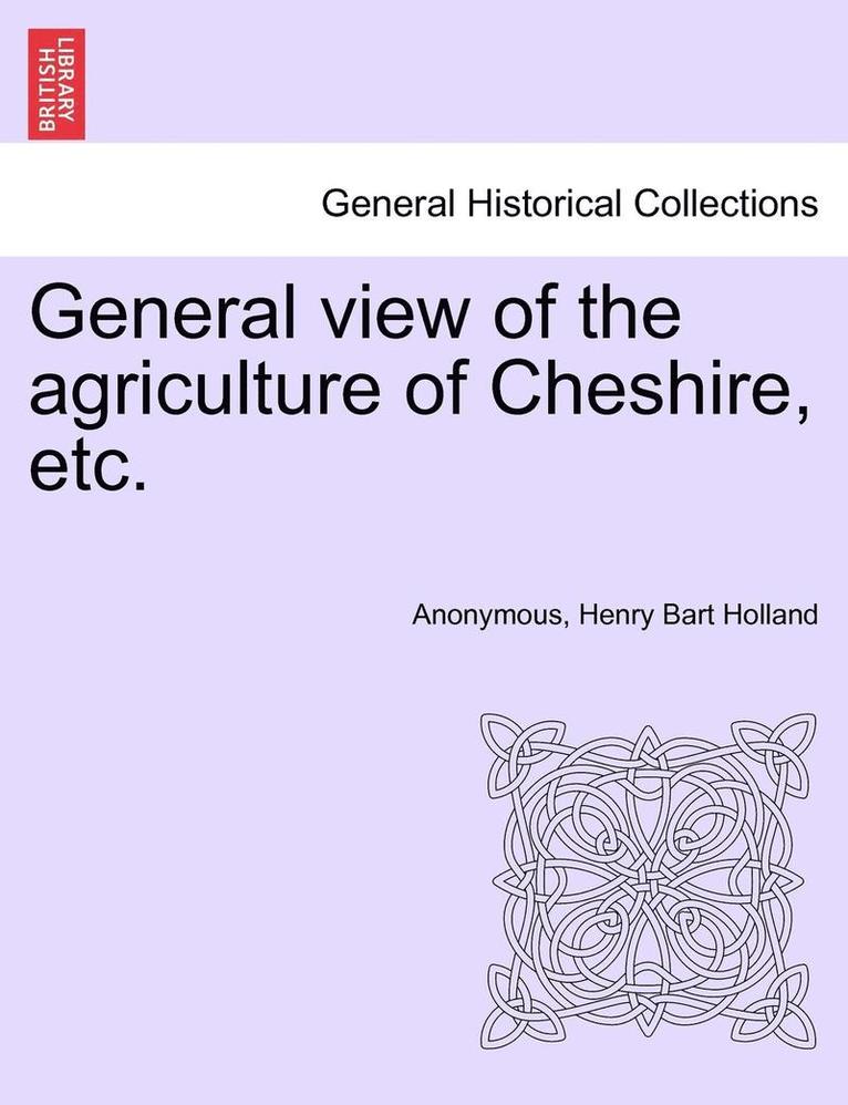 General View of the Agriculture of Cheshire, Etc. 1