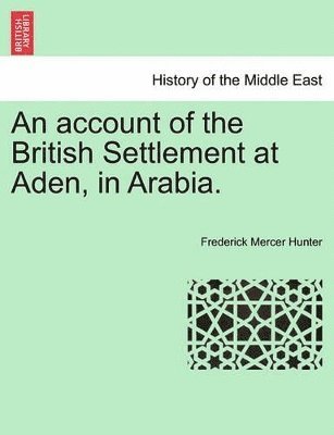 Account of the British Settlement at Aden, in Arabia.