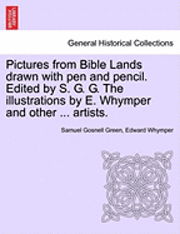 bokomslag Pictures from Bible Lands Drawn with Pen and Pencil. Edited by S. G. G. the Illustrations by E. Whymper and Other ... Artists.