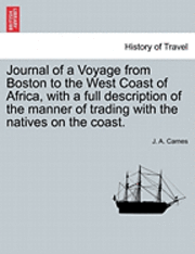 bokomslag Journal of a Voyage from Boston to the West Coast of Africa, with a Full Description of the Manner of Trading with the Natives on the Coast.