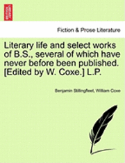 Literary Life and Select Works of B.S., Several of Which Have Never Before Been Published. [Edited by W. Coxe.] L.P. 1