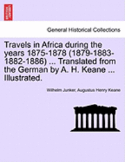 bokomslag Travels in Africa During the Years 1875-1878 (1879-1883-1882-1886) ... Translated from the German by A. H. Keane ... Illustrated.