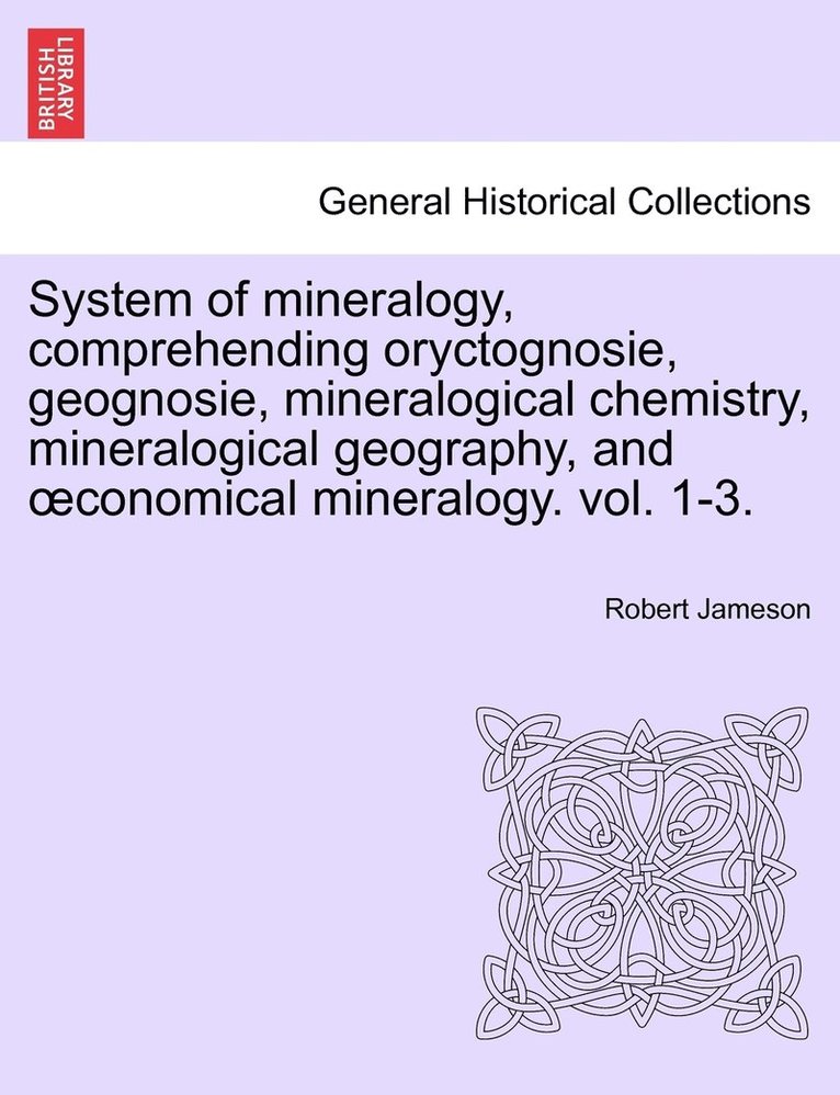 Robert Jameson - System of mineralogy, comprehending oryctognosie, geognosie, mineralogical chemistry, mineralogical geography, and oeconomical mineralogy. vol. II, Häftad